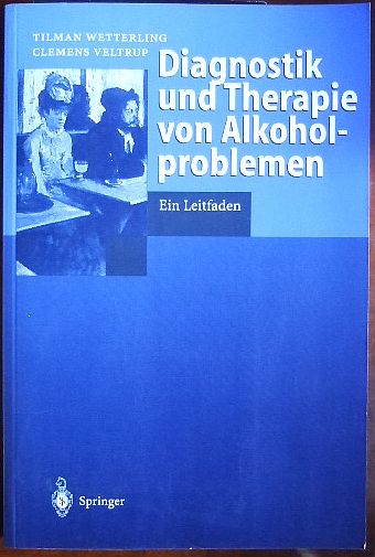 Diagnostik und Therapie von Alkoholproblemen : ein Leitfaden ; mit 30 Tabellen. ; Clemens Veltrup unter Mitarb. von Klaus Junghanns