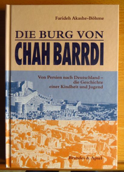 Akashe-Bhme, Farideh:  Die Burg von Chah Barrdi : von Persien nach Deutschland - die Geschichte einer Kindheit und Jugend. 