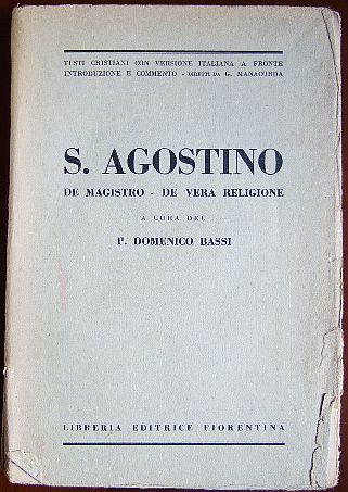 Agostino, [Augustinus] und P. Dominico (Hrsg.) Bassi:  De Magistro / De vera religione. 