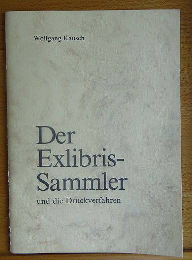 Kausch, Wolfgang:  Der Exlibrissammler und die Druckverfahren : 