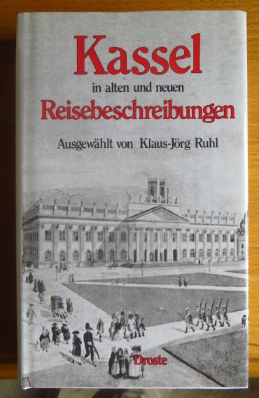 Ruhl, Klaus-Jrg [Hrsg.]:  Kassel in alten und neuen Reisebeschreibungen. 