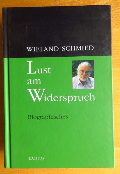 Schmied, Wieland:  Lust am Widerspruch : Biographisches. 