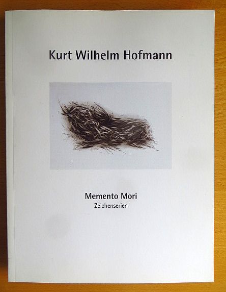 Hofmann, Kurt Wilhelm [Ill.] und Margareta Friesen:  Kurt Wilhelm Hofmann - Memento Mori : Zeichenserien ; Fische, Fliegen, Landschaften, Nester ; 
