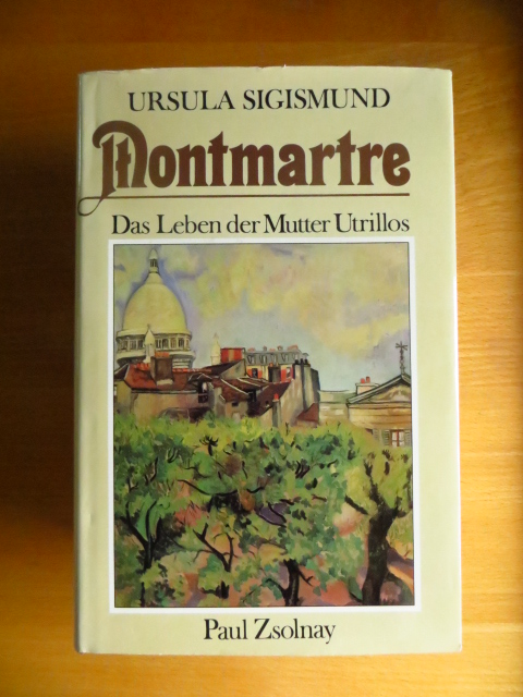 Sigismund, Ursula:  Montmartre : das Leben Suzanne Valadons, der Mutter Utrillos. 