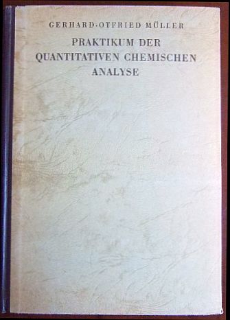 Mller, Gerhard-Otfried:  Praktikum der quantitativen chemischen Analyse. 