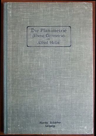 Holzt, Alfred:  Die Planimetrie : (Ebene Geometrie) 
