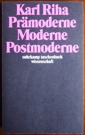 Riha, Karl:  Prmoderne - Moderne - Postmoderne. 