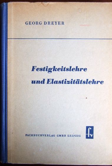 Dreyer, Georg:  Festigkeitslehre und Elastizittslehre. 