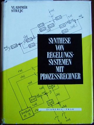 Synthese von Regelungssystemen mit Prozessrechner. [Hrsg.: Tschechoslowak. Akad. d. Wiss. Übers. aus d. Tschech.: Arno Kuhn]