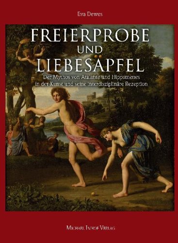 Dewes, Eva:  Freierprobe und Liebespfel : der Mythos von Atalante und Hippomenes in der Kunst und seine interdisziplinre Rezeption. 