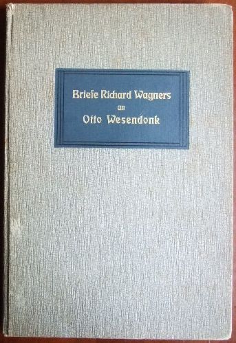 Wagner, Richard:  Briefe Richard Wagners an Otto Wesendonk 