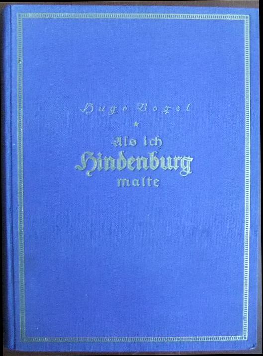 Vogel, Hugo:  Als ich Hindenburg malte. 