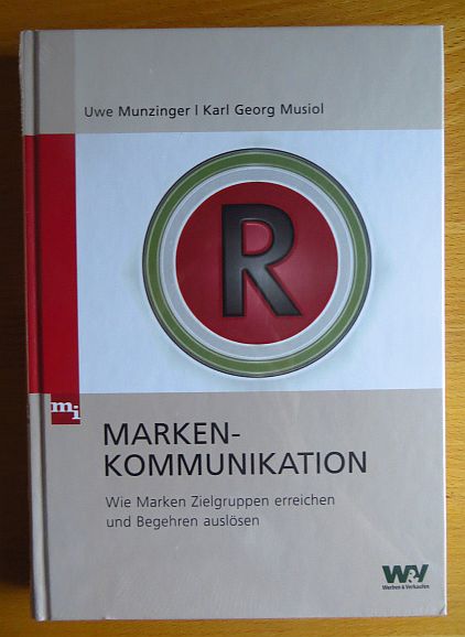 Munzinger, Uwe und Karl Georg Musiol:  Markenkommunikation : wie Marken Zielgruppen erreichen und Begehren auslsen. 