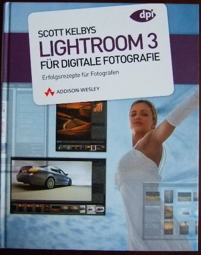 Kelby, Scott:  [Lightroom 3 fr digitale Fotografie] ; Scott Kelbys Lightroom 3 fr digitale Fotografie 