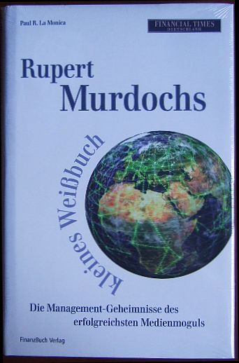 Monica, Paul R. La:  Rupert Murdochs kleines Weibuch 