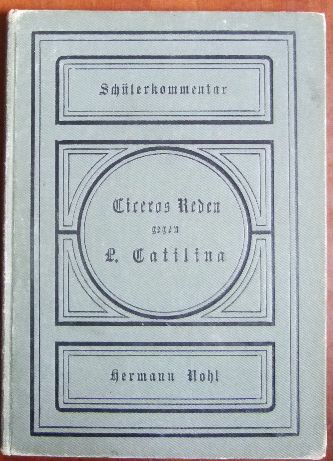 Nohl, Hermann:  Schlerkommentar zu Ciceros Reden gegen L. Catilina und seine Genossen. 