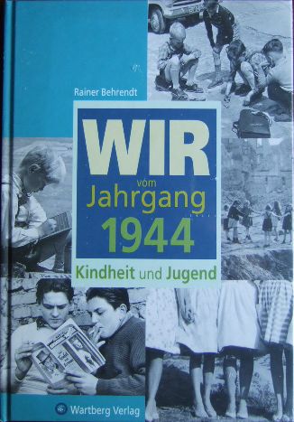Behrendt, Rainer:  Wir vom Jahrgang 1944 : Kindheit und Jugend. 