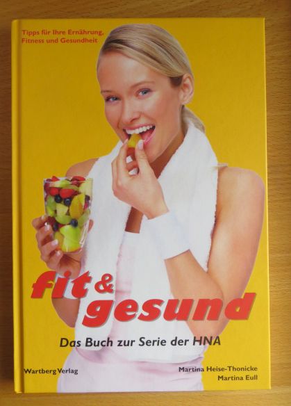 Fit & gesund : das Buch zur Serie der HNA ; Tipps für ihre Ernährung, Fitness und Gesundheit. ; Martina Eull 1. Aufl.