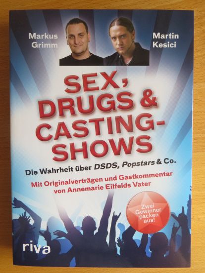 Grimm, Markus, Martin Kesici und Patrick S. (Bearb.) Berger:  Sex, drugs & Castingshows : die Wahrheit ber DSDS, Popstars & Co. ; zwei Gewinner packen aus. 