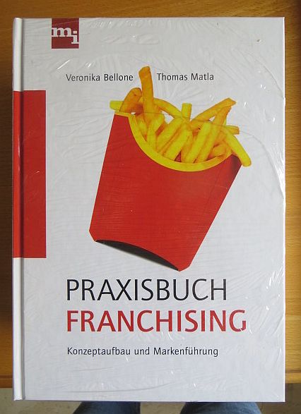 Bellone, Veronika und Thomas Matla:  Praxisbuch Franchising : Konzeptaufbau und Markenfhrung. 