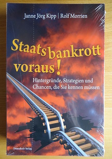 Kipp, Janne Jrg und Rolf Morrien:  Staatsbankrott voraus! : Hintergrnde, Strategien und Chancen, die Sie kennen mssen. 