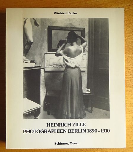 Zille, Heinrich und Winfried (Mitarb.) Ranke:  Photographien Berlin 1890 - 1910. 