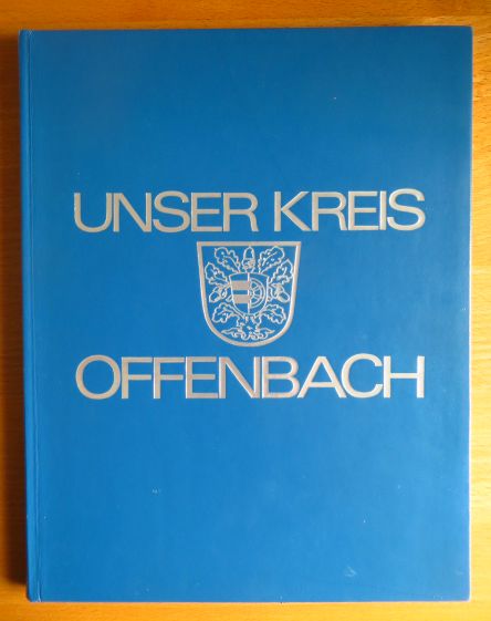 Schmitt, Walter (Hg.) und Gustav K. Nimmerrichter:  Unser Kreis Offenbach. 