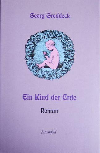 Ein Kind der Erde : Roman. von. Hrsg. von Galina Hristeva. [Im Auftr. der Georg-Groddeck-Gesellschaft] 1. Aufl.