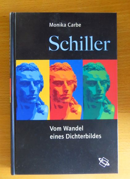 Carbe, Monika:  Schiller : vom Wandel eines Dichterbildes. 