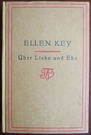 Key, Ellen:  ber Liebe und Ehe. Essays. 