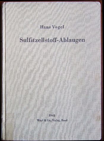 Vogel, Hans:  Sulfitzellstoff-Ablaugen. 