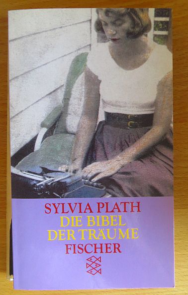 Plath, Sylvia:  Die Bibel der Trume : Erzhlungen ; Prosa aus den Tagebchern. 