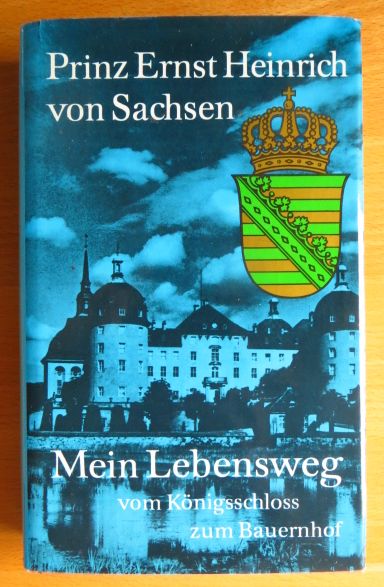 Sachsen, Ernst Heinrich Prin von:  Mein Lebensweg 