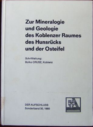 Cruse, Bolko:  Zur Mineralogie und Geologie des Koblenzer Raumes, des Hunsrcks und der Osteifel. 
