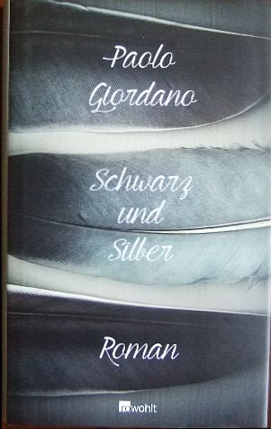 Giordano, Paolo:  Schwarz und Silber : Roman. 