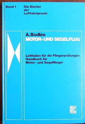 Bodle, Alfons:  Motor- und Segelflug : Leitfaden f. d. Fliegerprfungen; 