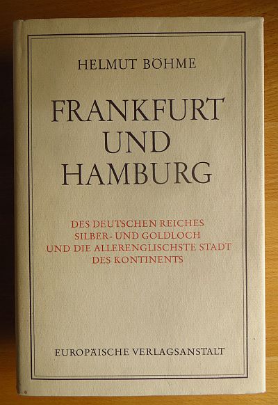 Bhme, Helmut:  Frankfurt und Hamburg : Des dt. Reiches Silber- u. Goldloch u.d. allerenglischste Stadt d. Kontinents. 
