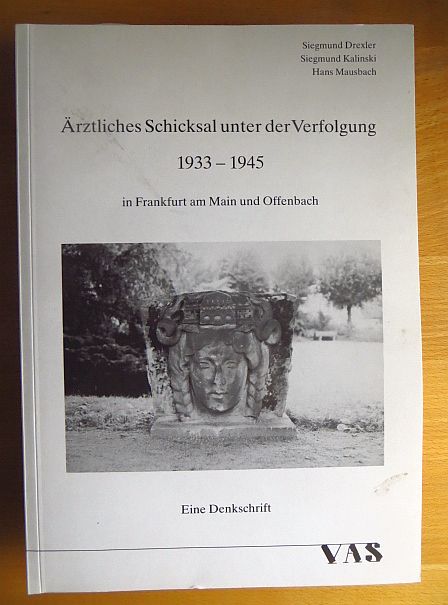 Drexler, Siegmund, Siegmund Kalinski und Hans Mausbach:  rztliches Schicksal unter der Verfolgung 1933 - 1945 in Frankfurt am Main und Offenbach : eine Denkschrift. 
