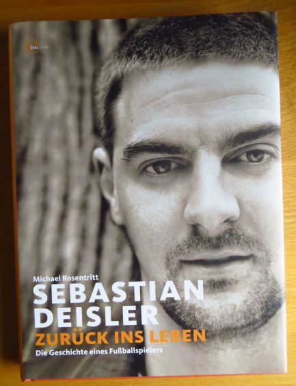 Rosentritt, Michael:  Sebastian Deisler : zurck ins Leben ; die Geschichte eines Fuballspielers. 