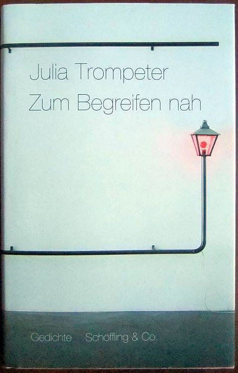 Trompeter, Julia:  Zum Begreifen nah : Gedichte. 