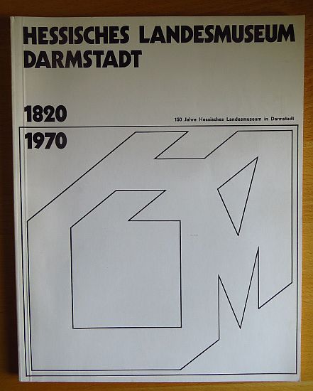 Bott, Gerhard, Erich Herzog Wolfgang Beeh u. a.:  Hessisches Landesmuseum Darmstadt 1820 1970; 