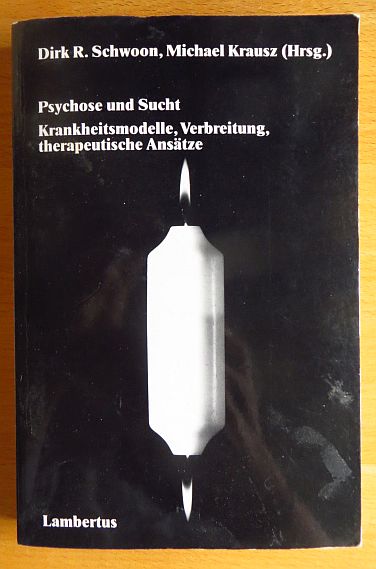 Schwoon, Dirk R. (Hrsg.):  Psychose und Sucht : Krankheitsmodelle, Verbreitung, therapeutische Anstze. 