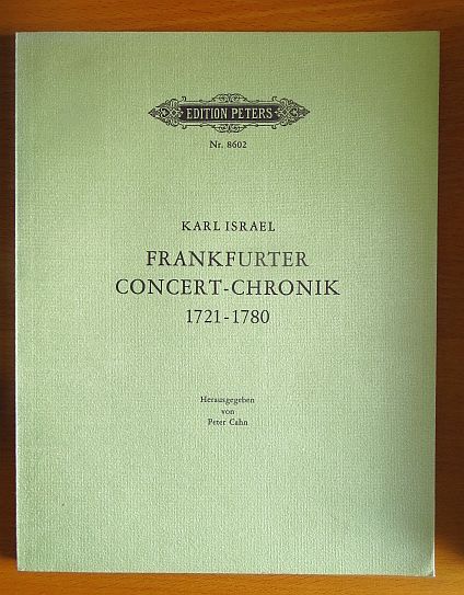 Israel, Karl und Peter (Hg.) Cahn:  Frankfurter Concert-Chronik 1721 - 1780. Edition Peters Nr. 8602 