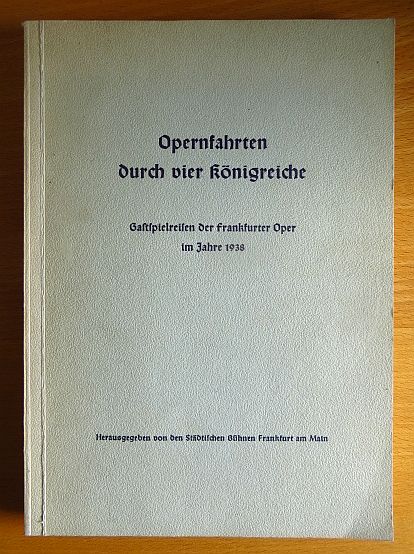 Gtze, Willibald:  Opernfahrten durch vier Knigreiche : Gastspielreisen d. Frankfurter Oper im Jahre 1938 ; Die erste Auffhrg v. Rich. Wagners 