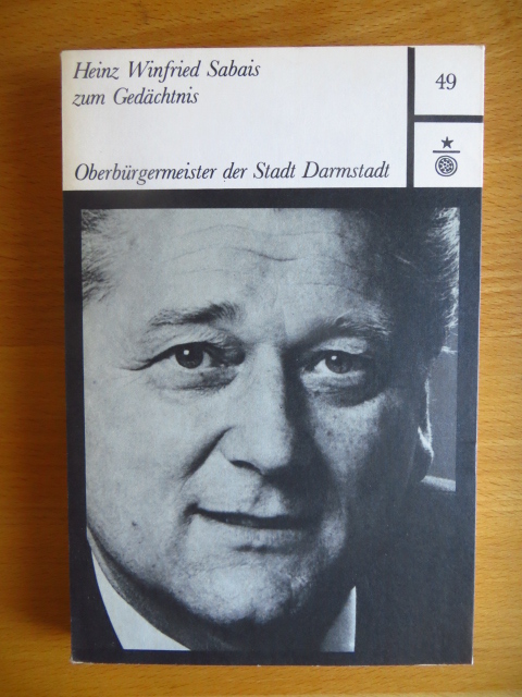   Heinz Winfried Sabais zum Gedchtnis : 1922 - 1981 ; Oberbrgermeister d. Stadt Darmstadt. 