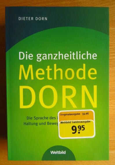 Dorn, Dieter:  Die ganzheitliche Methode Dorn : die Sprache des Krpers verstehen ; Haltung und Bewegung harmonisieren. 