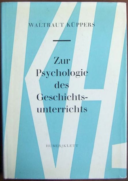 Kppers, Waltraut:  Zur Psychologie des Geschichtsunterrichts. 