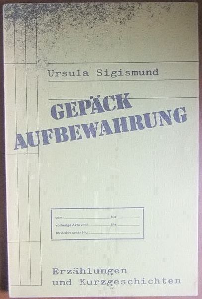 Sigismund, Ursula:  Gepckaufbewahrung : Erzhlungen u. Kurzgeschichten. 