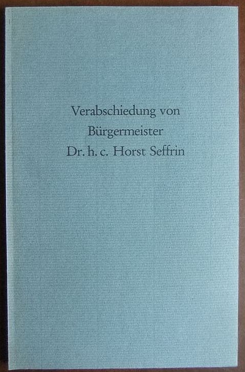 Verabschiedung von Bürgermeister Dr. h. c. Horst Seffrin. Hg. vom Magistrat der Stadt Darmstadt.
