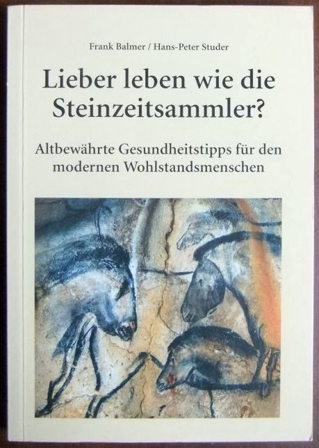 Balmer, Frank und Hans-Peter Studer:  Lieber leben wie die Steinzeitsammler? 